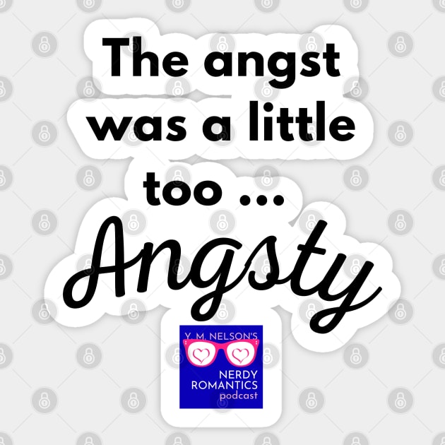 "Too Angsty" black letters nerdy logo -Nerdy Romantics Podcast Sticker by Nerdy Romantics Fan Shop*